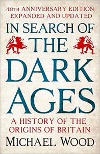 In Search of the Dark Ages A History of the Origins of Britain, 40th Anniversary Edition