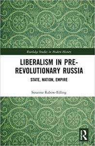 Liberalism in Pre-revolutionary Russia State, Nation, Empire