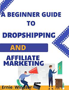 A BEGINNER GUIDE TO DROPSHIPPING AND AFFILIATE MARKETING
