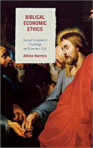 Biblical Economic Ethics Sacred Scripture's Teachings on Economic Life
