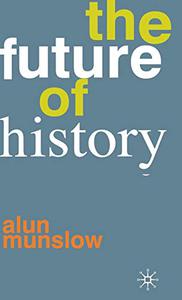 The Future of History by Alun Munslow