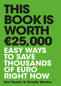 This Book is Worth €25,000 Easy ways to save thousands of euro right now