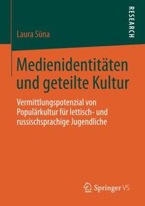 Medienidentitäten und geteilte Kultur Vermittlungspotenzial von Populärkultur für lettisch- und russischsprachige Jugendliche