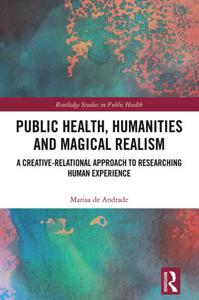 Public Health, Humanities and Magical Realism A Creative-Relational Approach to Researching Human Experience