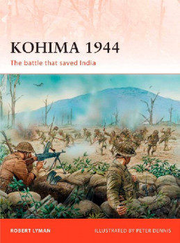 Kohima 1944: The battle that saved India (Osprey Campaign 229)