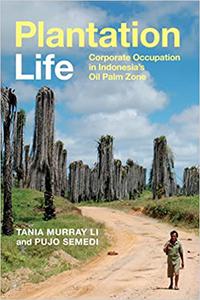 Plantation Life Corporate Occupation in Indonesia's Oil Palm Zone