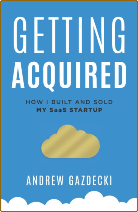 Getting Acquired  How I Built and Sold My SaaS Startup by Andrew Gazdecki