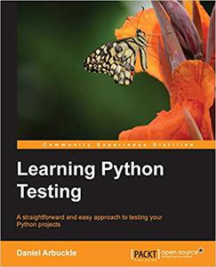 Learning Python Testing A straightforward and easy approach to testing your Python projects