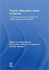 Francis Willughby's Book of Games A Seventeenth-Century Treatise on Sports, Games and Pastimes
