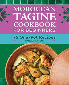 Moroccan Tagine Cookbook for Beginners  75 One-Pot Recipes
