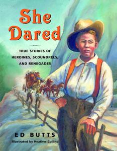 She dared true stories of heroines, scoundrels, and renegades