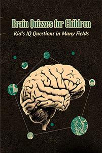 Brain Quizzes for Children Kid's IQ Questions in Many Fields Brain Teasers for Kids