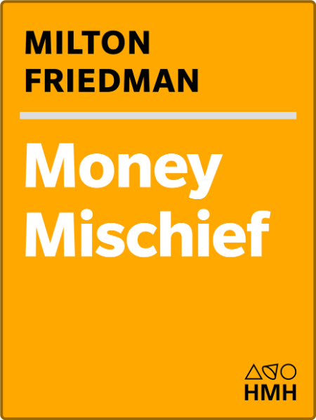 Money Mischief  Episodes in Monetary History by Milton Friedman
