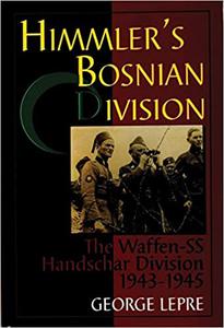 Himmler's Bosnian Division The Waffen-SS Handschar Division 1943-1945