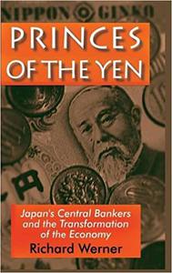 Princes of the Yen Japan's Central Bankers and the Transformation of the Economy