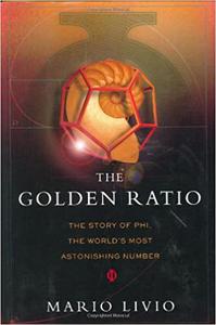 The Golden Ratio The Story of Phi, the World's Most Astonishing Number