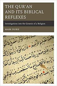The Qur'an and Its Biblical Reflexes Investigations into the Genesis of a Religion