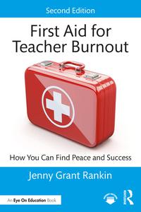 First Aid for Teacher Burnout How You Can Find Peace and Success