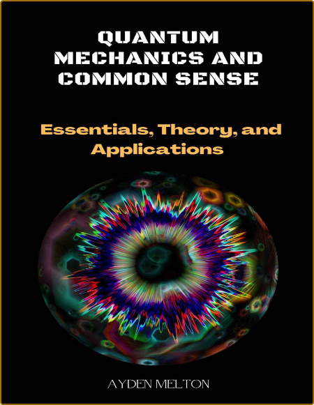 Melton A  Quantum Mechanics and Common Sense   Applications 2022
