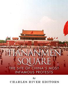 Tiananmen Square The Site of China’s Most Infamous Protests