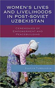 Women's Lives and Livelihoods in Post-Soviet Uzbekistan Ceremonies of Empowerment and Peacebuilding