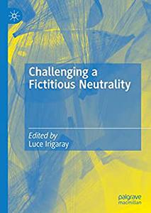 Challenging a Fictitious Neutrality
