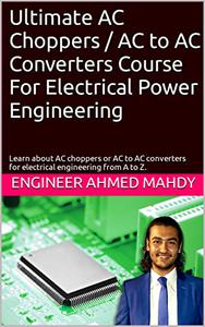 Ultimate AC Choppers  AC to AC Converters Course For Electrical Power Engineering