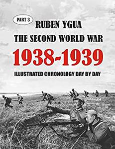 1938-1939 THE SECOND WORLD WAR ILLUSTRATED CHRONOLOGY
