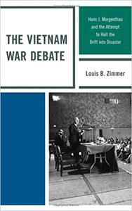 The Vietnam War Debate Hans J. Morgenthau and the Attempt to Halt the Drift into Disaster