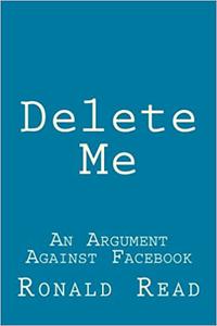 Delete Me An Argument Against Facebook Ed 2