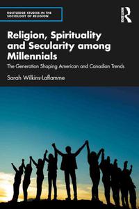 Religion, Spirituality and Secularity among Millennials The Generation Shaping American and Canadian Trends