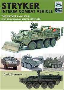 Stryker Interim Combat Vehicle The Stryker and LAV III in US and Canadian Service, 1999-2020 (LandCraft)