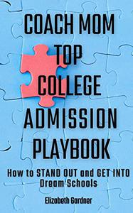 Coach Mom Top College Admission Playbook How to Stand Out and Get into Dream Schools