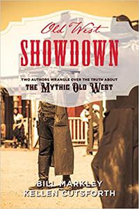 Old West Showdown Two Authors Wrangle over the Truth about the Mythic Old West