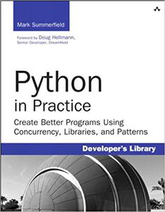 Python in Practice Create Better Programs Using Concurrency, Libraries, and Pat 
