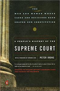 A People's History of the Supreme Court The Men and Women Whose Cases and Decisions Have Shaped Our Constitution 