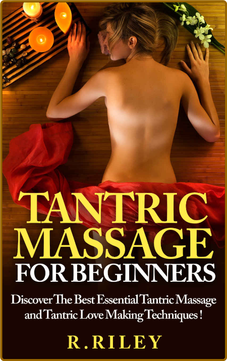 Tantric Massage For Beginners - Discover The Best Essenl Tantric Massage And Tantr... 528285a6df74434a8a4b711dbb6fbf0e