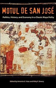 Motul de San José Politics, History, and Economy in a Maya Polity