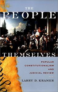 The People Themselves Popular Constitutionalism and Judicial Review