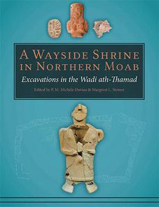 A Wayside Shrine in Northern Moab  Excavations in the Wadi ath-Thamad