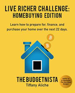 Live Richer Challenge Homebuying Edition Learn how to how to prepare for, finance and purchase your home in 22 days