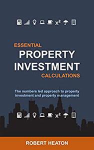 Essential Property Investment Calculations The numbers led approach to property investment and property management