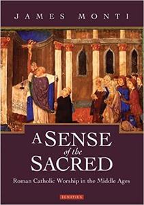 A Sense of the Sacred Catholic Worship in the Middle Ages