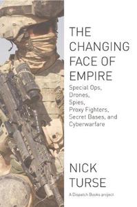 The Changing Face of Empire Special Ops, Drones, Spies, Proxy Fighters, Secret Bases, and Cyberwarfare