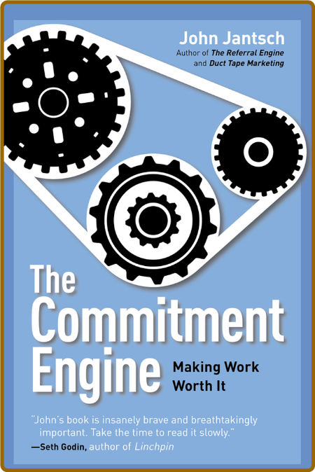 The Commitment Engine  Making Work Worth it by John Jantsch  602ab5072ec70a5429f99e7656746e4d