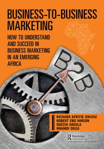 Business-to-Business Marketing How to Understand and Succeed in Business Marketing in an Emerging Africa