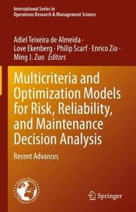 Multicriteria and Optimization Models for Risk, Reliability, and Maintenance Decision Analysis Recent Advances