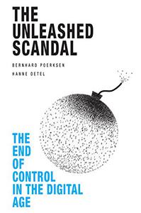 The Unleashed Scandal The End of Control in the Digital Age