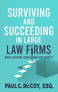 Surviving and Succeeding in Large Law Firms While Keeping Your Honor and Dignity