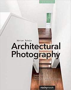 Architectural Photography, 3rd Edition Composition, Capture, and Digital Image Processing